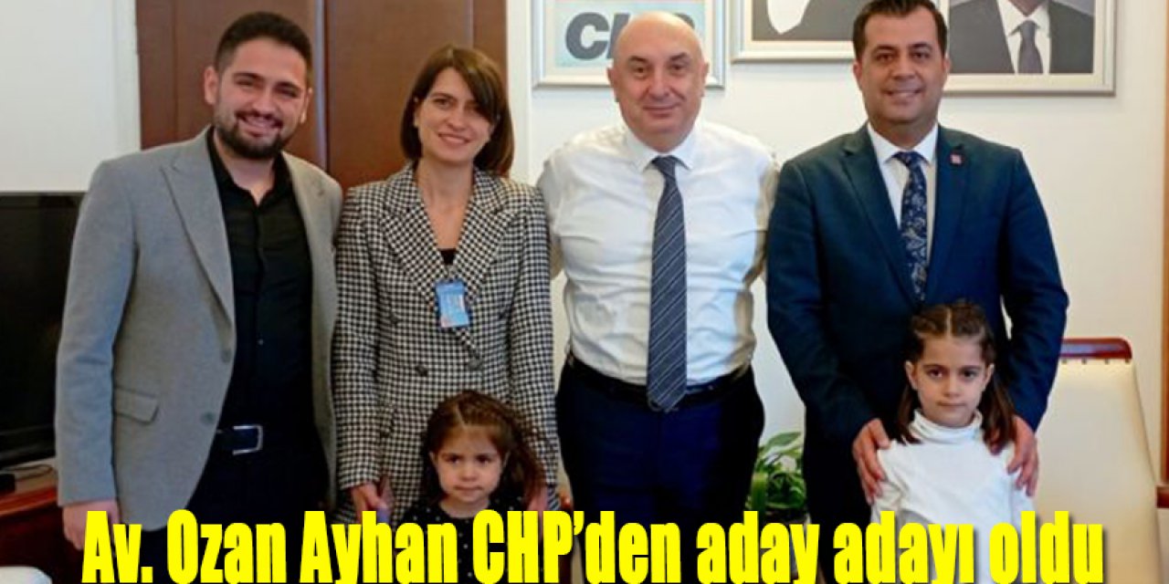 Av. Ozan Ayhan CHP’den Aday Adayı Oldu